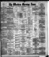 Western Morning News Monday 02 December 1889 Page 1