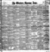 Western Morning News Saturday 07 December 1889 Page 1