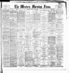 Western Morning News Monday 05 May 1890 Page 1