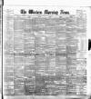 Western Morning News Saturday 24 May 1890 Page 1