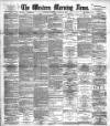 Western Morning News Thursday 12 March 1891 Page 1