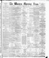 Western Morning News Thursday 01 October 1891 Page 1