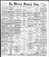 Western Morning News Friday 04 May 1894 Page 1