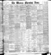 Western Morning News Thursday 04 March 1897 Page 1