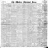 Western Morning News Saturday 04 March 1899 Page 1