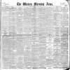 Western Morning News Saturday 08 April 1899 Page 1