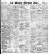 Western Morning News Monday 15 May 1899 Page 1