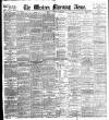 Western Morning News Tuesday 16 May 1899 Page 1