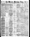 Western Morning News Monday 10 July 1899 Page 1