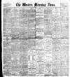 Western Morning News Thursday 03 August 1899 Page 1