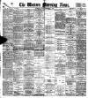 Western Morning News Monday 04 September 1899 Page 1