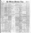 Western Morning News Monday 26 February 1900 Page 1