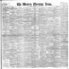 Western Morning News Saturday 19 May 1900 Page 1