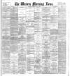 Western Morning News Monday 30 July 1900 Page 1