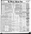 Western Morning News Monday 18 April 1904 Page 1