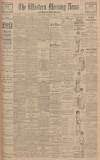Western Morning News Monday 11 July 1921 Page 1