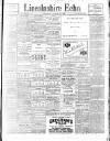 Lincolnshire Echo Saturday 12 August 1899 Page 1