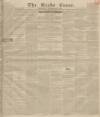 Leeds Times Saturday 22 November 1834 Page 1