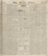 Leeds Times Saturday 21 March 1835 Page 1
