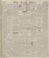 Leeds Times Saturday 19 December 1835 Page 1
