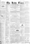 Leeds Times Saturday 25 March 1843 Page 1