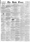 Leeds Times Saturday 05 April 1845 Page 1