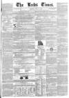 Leeds Times Saturday 11 April 1846 Page 1