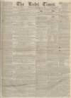 Leeds Times Saturday 22 February 1851 Page 1