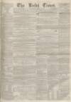 Leeds Times Saturday 05 April 1851 Page 1