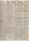 Leeds Times Saturday 12 April 1851 Page 1