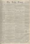 Leeds Times Saturday 26 April 1851 Page 1