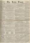 Leeds Times Saturday 17 May 1851 Page 1