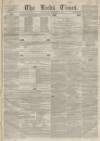 Leeds Times Saturday 26 March 1853 Page 1