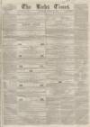 Leeds Times Saturday 26 March 1853 Page 1