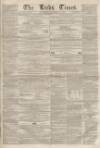 Leeds Times Saturday 12 November 1853 Page 1