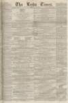 Leeds Times Saturday 10 May 1856 Page 1