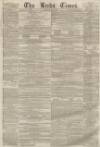 Leeds Times Saturday 02 May 1857 Page 1