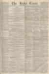 Leeds Times Saturday 06 February 1858 Page 1