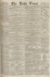 Leeds Times Saturday 14 January 1860 Page 1