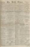 Leeds Times Saturday 03 November 1860 Page 1