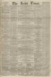 Leeds Times Saturday 04 November 1865 Page 1