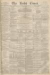 Leeds Times Saturday 30 March 1872 Page 1
