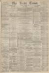 Leeds Times Saturday 01 January 1876 Page 1