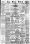 Leeds Times Saturday 10 March 1877 Page 1