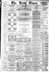 Leeds Times Saturday 01 February 1879 Page 1