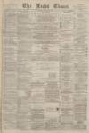 Leeds Times Saturday 14 January 1882 Page 1