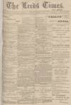 Leeds Times Saturday 18 November 1899 Page 1