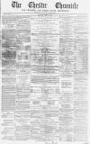 Chester Chronicle Saturday 30 April 1864 Page 1