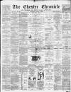 Chester Chronicle Saturday 09 August 1884 Page 1