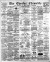 Chester Chronicle Saturday 22 April 1893 Page 1
